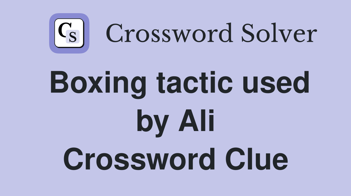 Boxing tactic used by Ali Crossword Clue