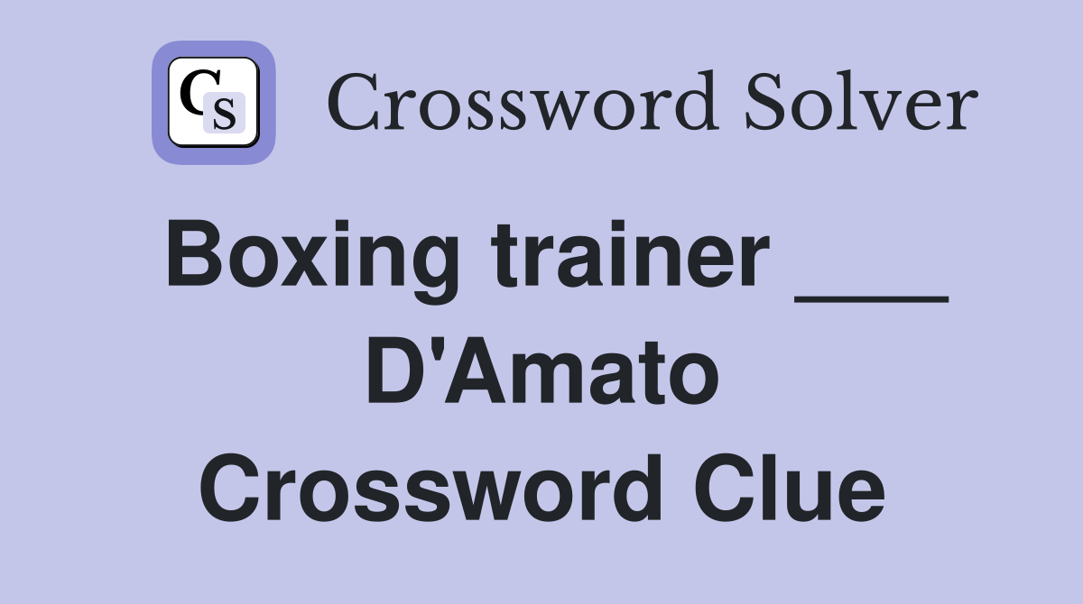 Boxing trainer ___ D'Amato Crossword Clue