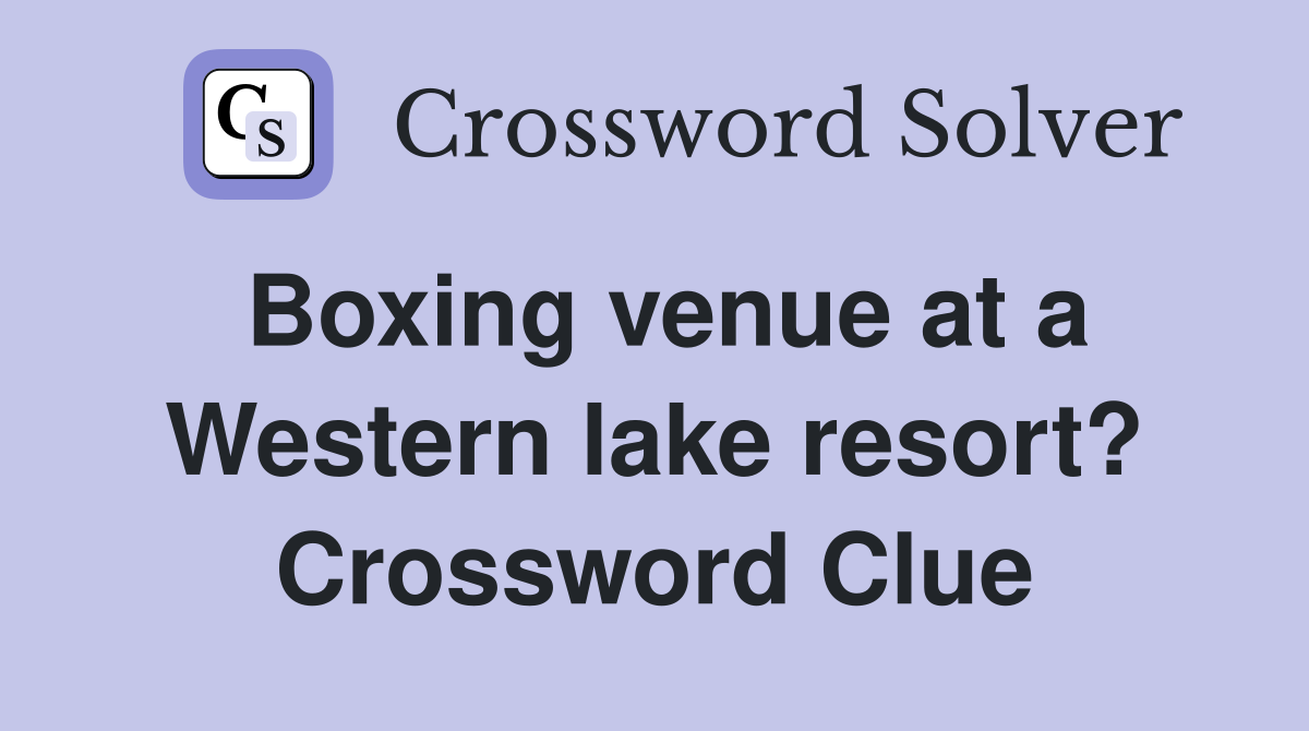 Boxing venue at a Western lake resort? Crossword Clue
