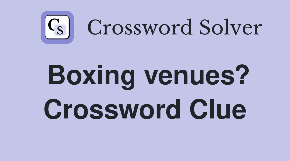 Boxing venues? Crossword Clue