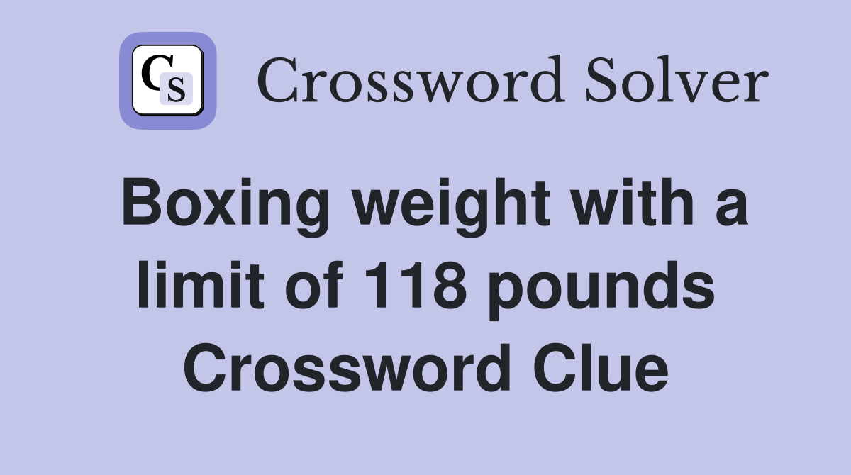 Boxing weight with a limit of 118 pounds Crossword Clue