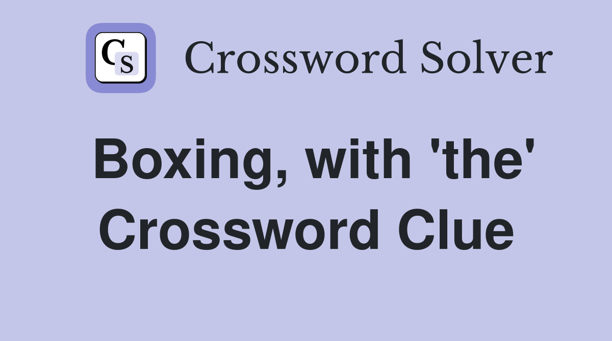 Boxing, with 'the' Crossword Clue