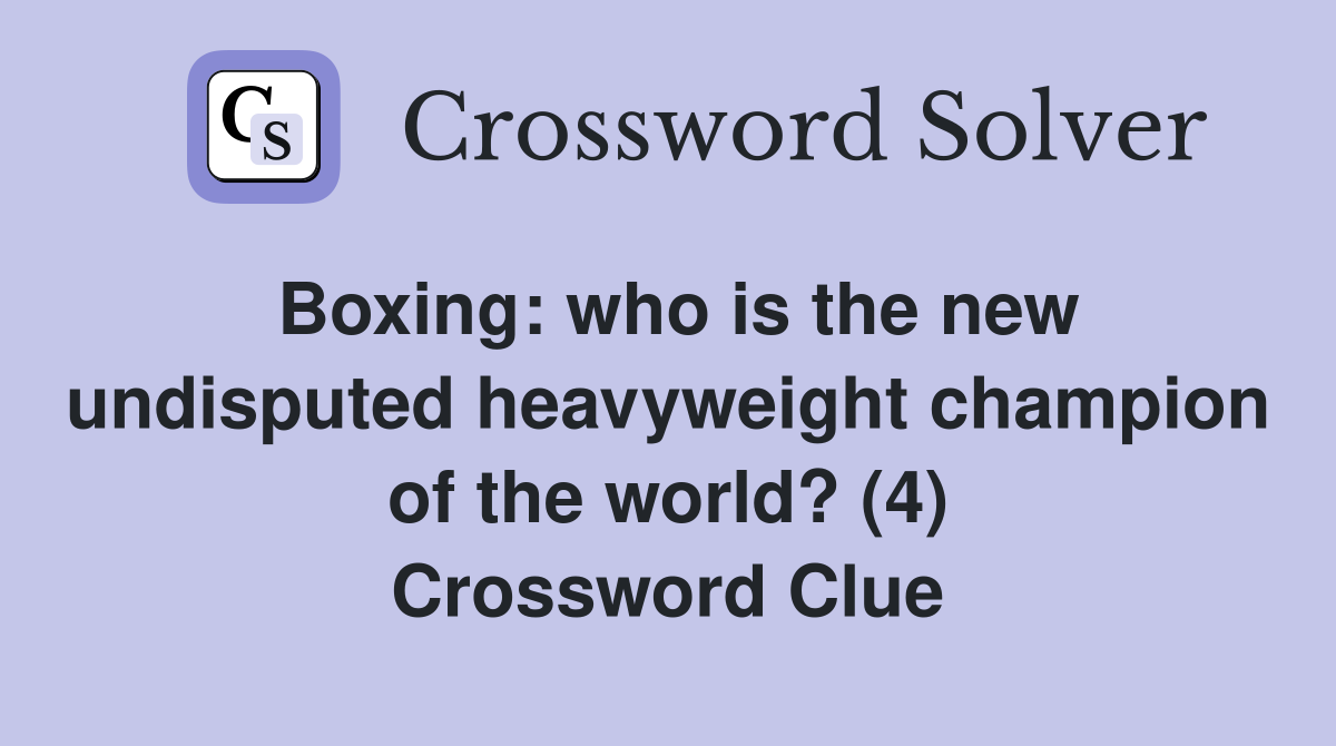 Boxing: who is the new undisputed heavyweight champion of the world? (4) Crossword Clue