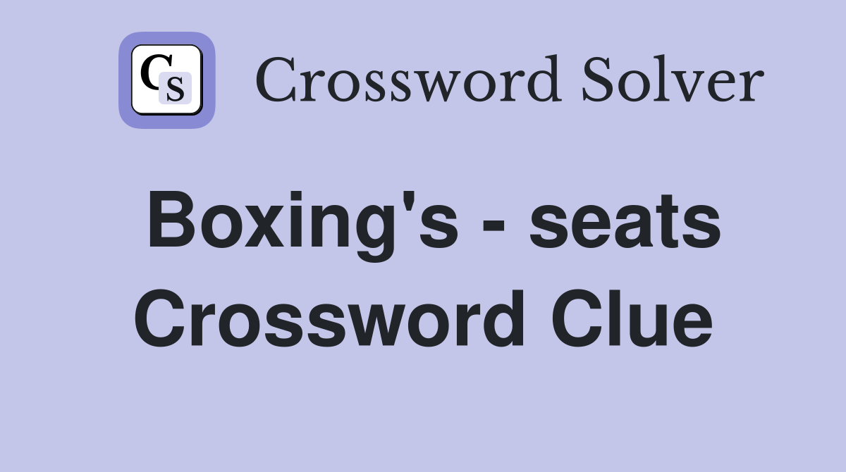 Boxing's - seats Crossword Clue