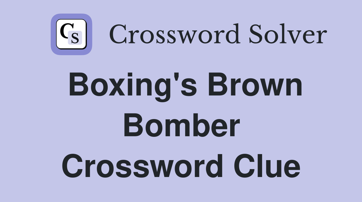 Boxing's Brown Bomber Crossword Clue