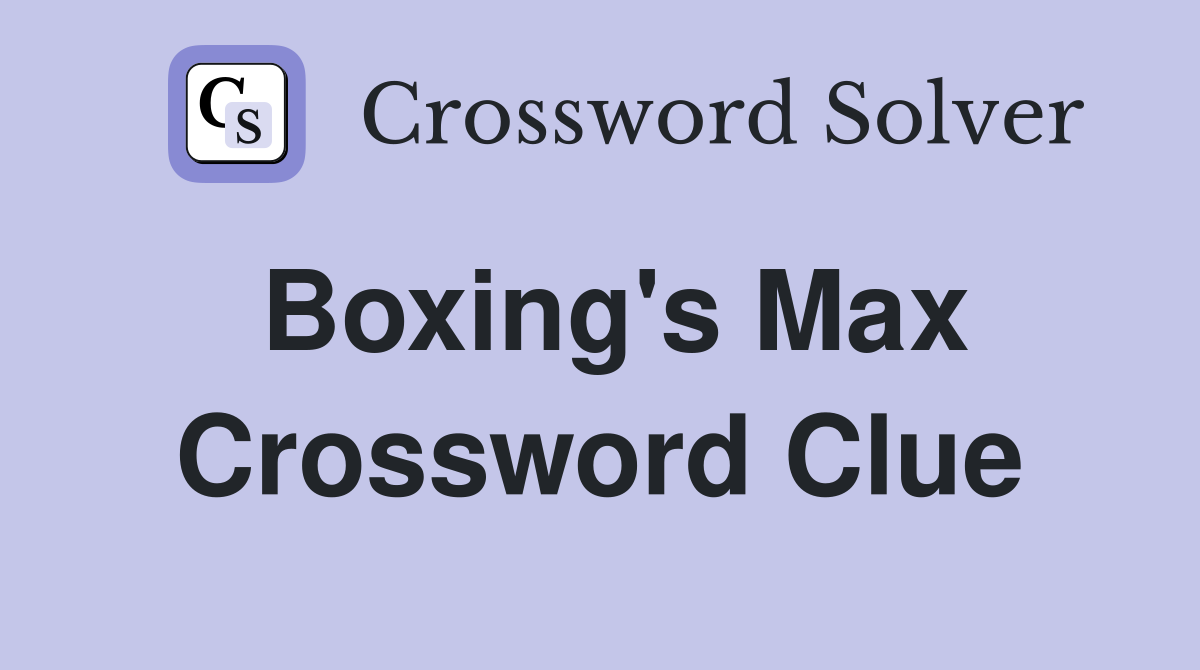 Boxing's Max Crossword Clue