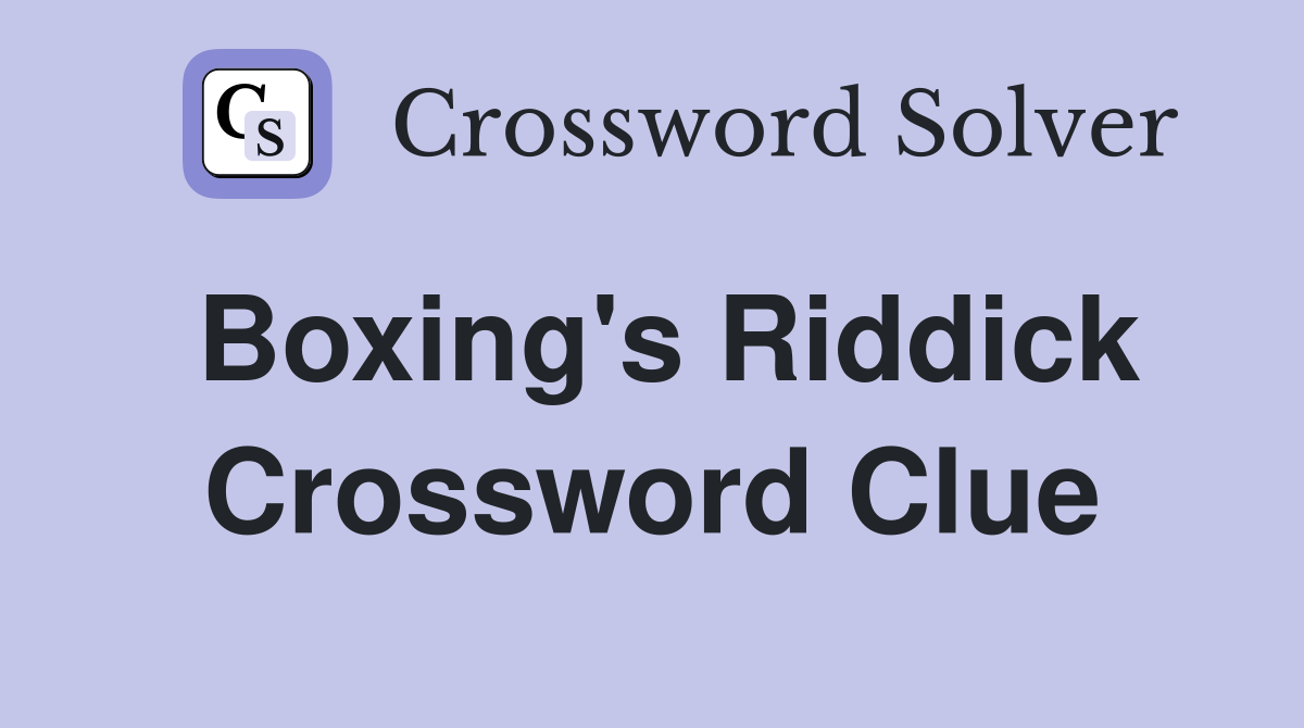 Boxing's Riddick Crossword Clue