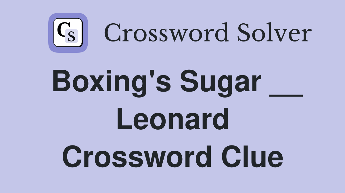 Boxing's Sugar __ Leonard Crossword Clue