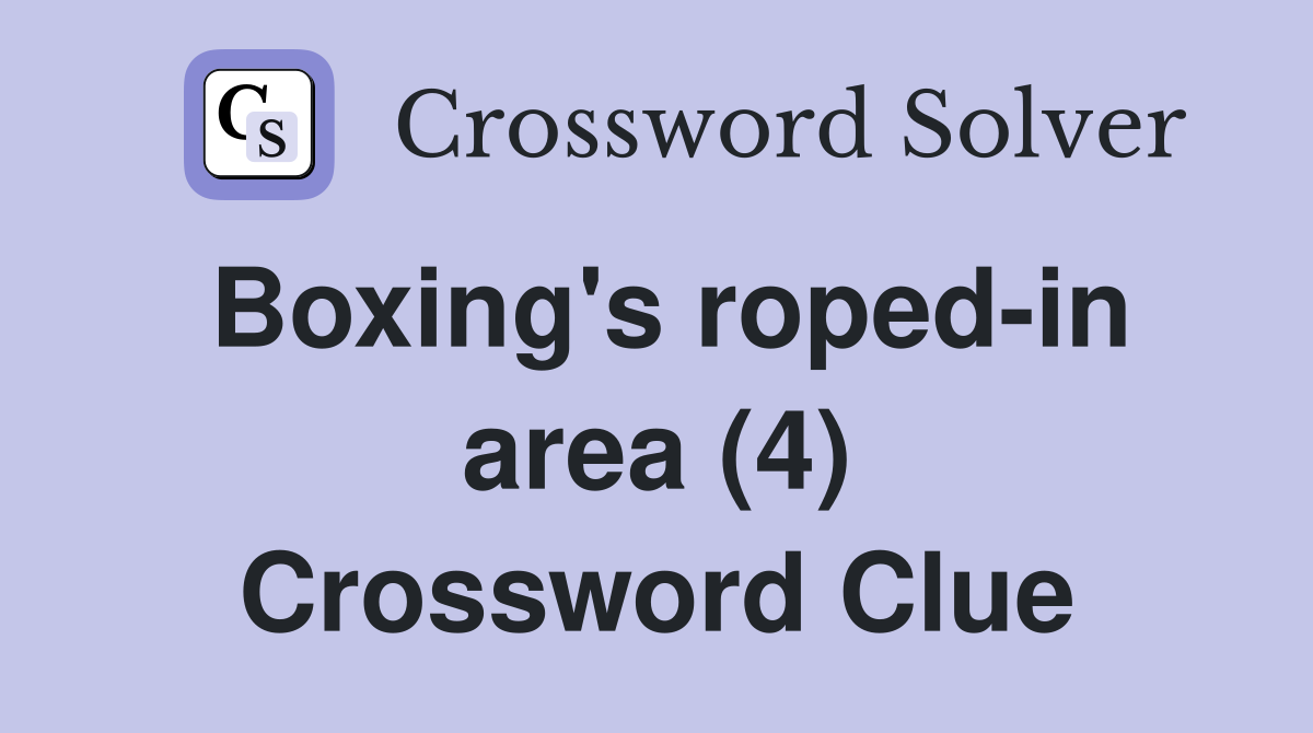 Boxing's roped-in area (4) Crossword Clue