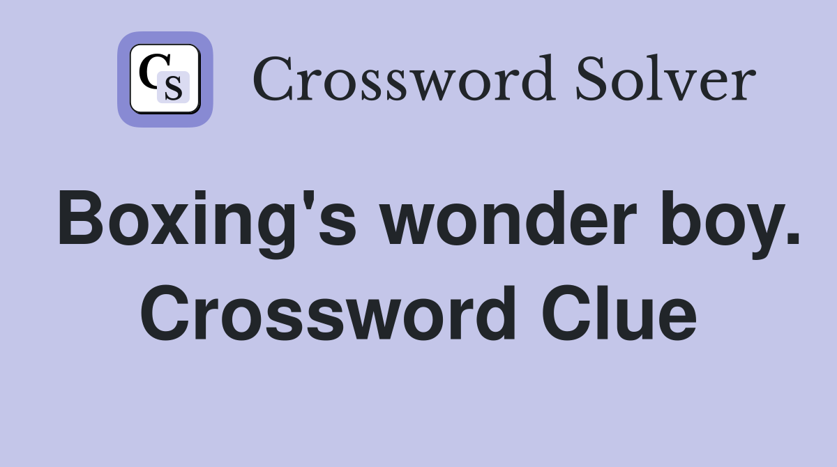 Boxing's wonder boy. Crossword Clue