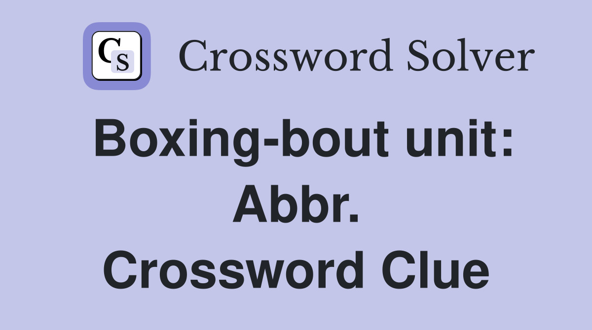 Boxing-bout unit: Abbr. Crossword Clue