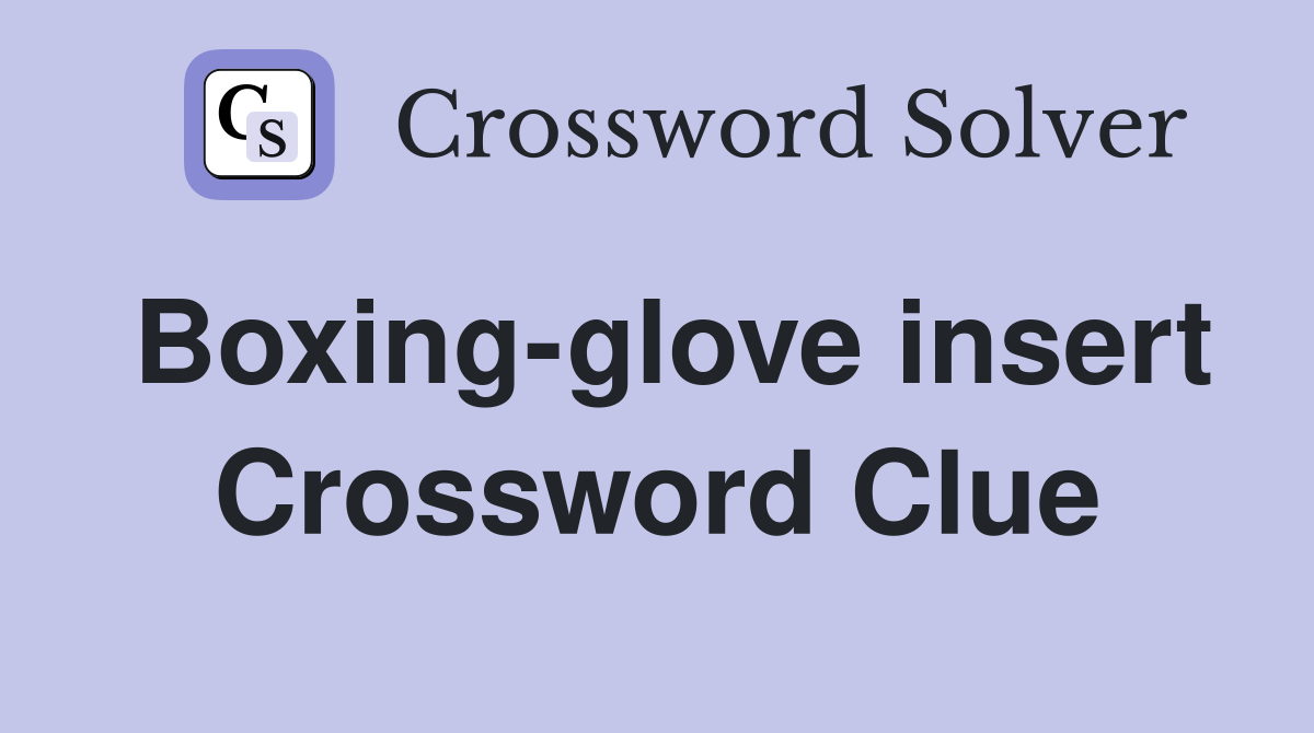 Boxing-glove insert Crossword Clue