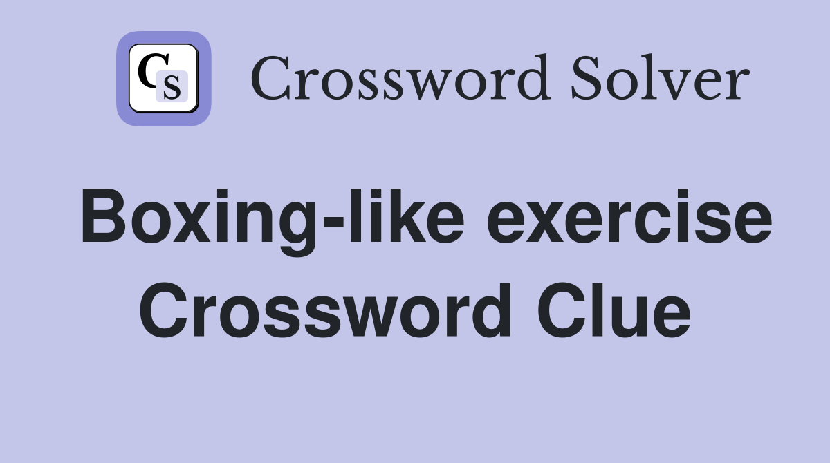 Boxing-like exercise Crossword Clue