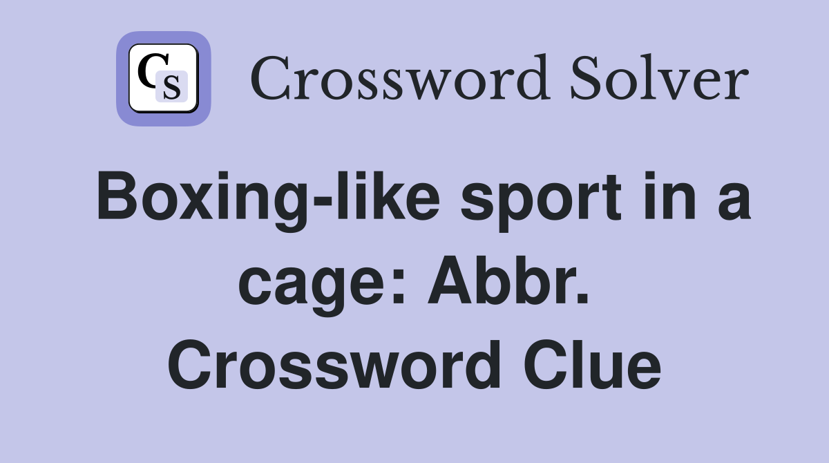 Boxing-like sport in a cage: Abbr. Crossword Clue