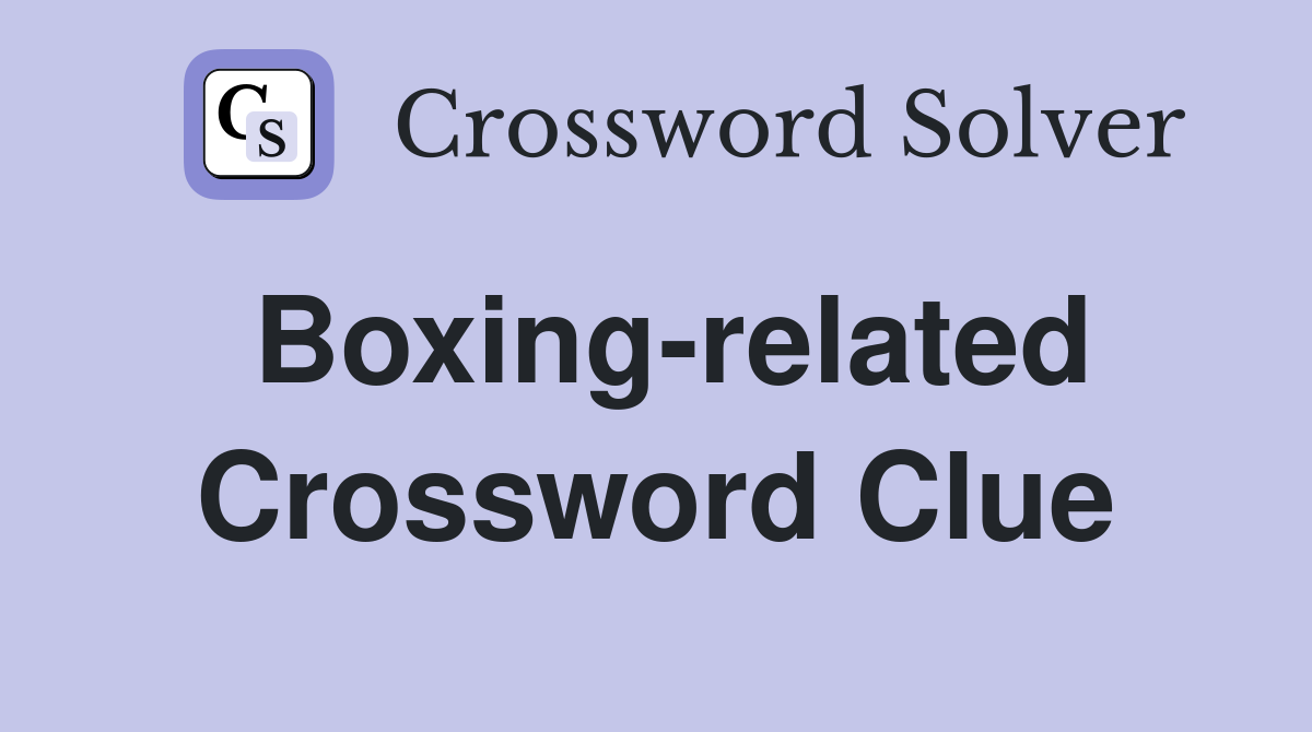 Boxing-related Crossword Clue