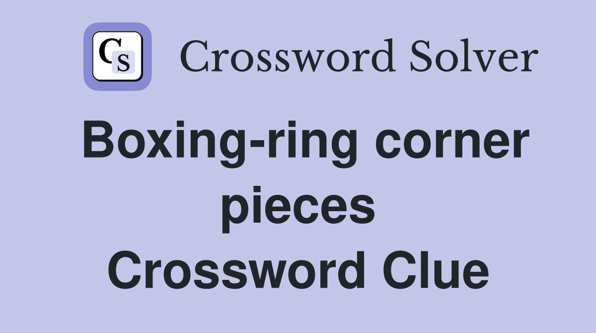 Boxing-ring corner pieces Crossword Clue
