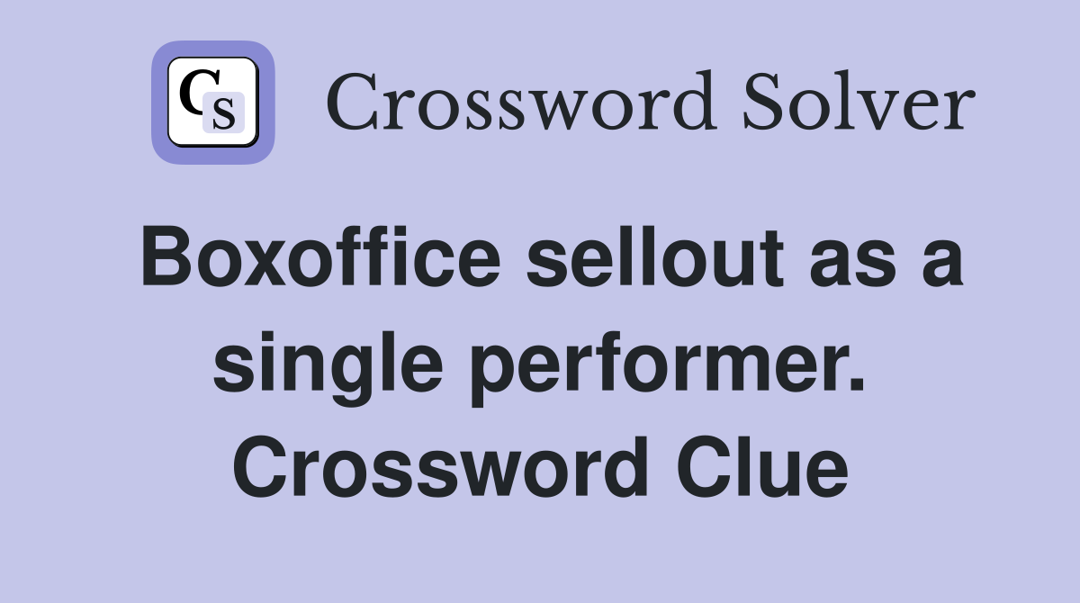 Boxoffice sellout as a single performer. Crossword Clue