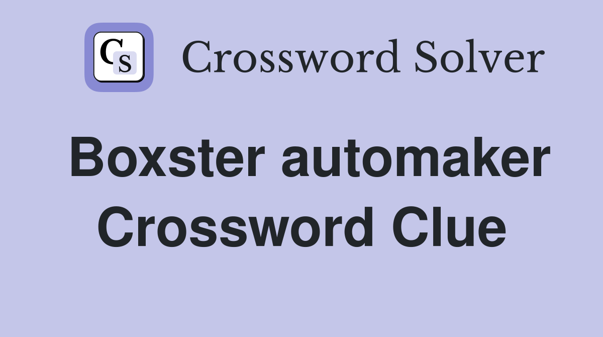 Boxster automaker Crossword Clue