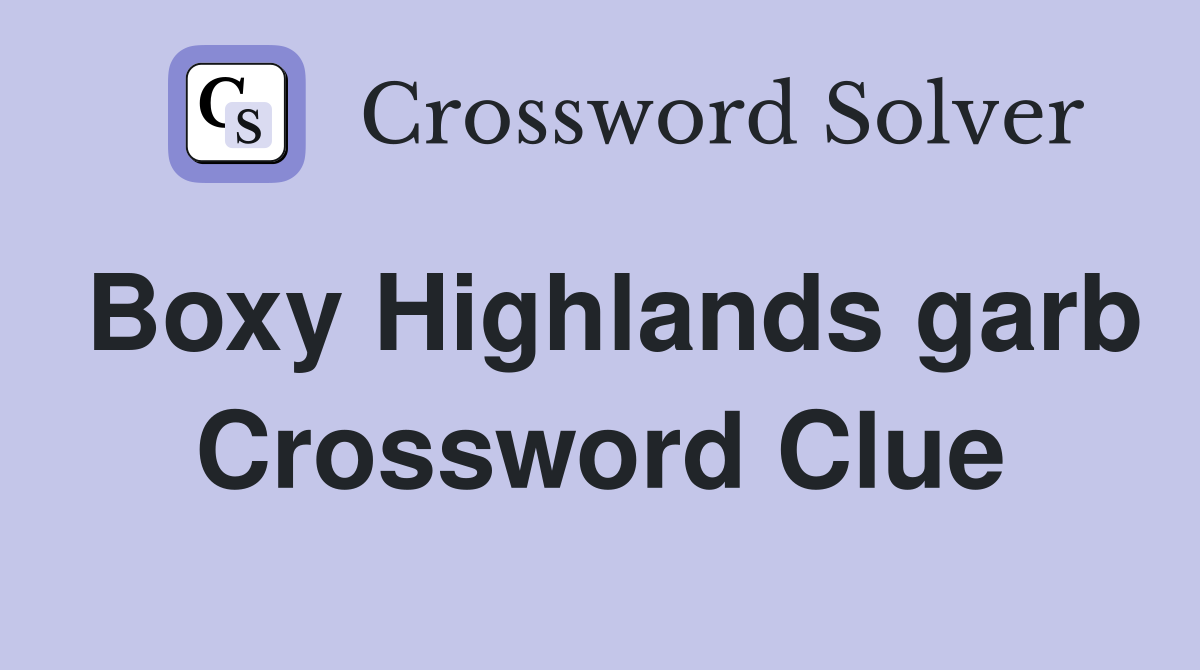 Boxy Highlands garb Crossword Clue