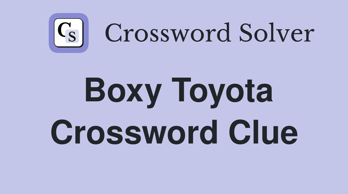 Boxy Toyota Crossword Clue