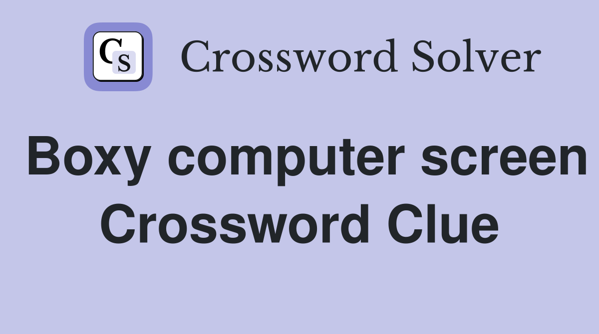 Boxy computer screen Crossword Clue
