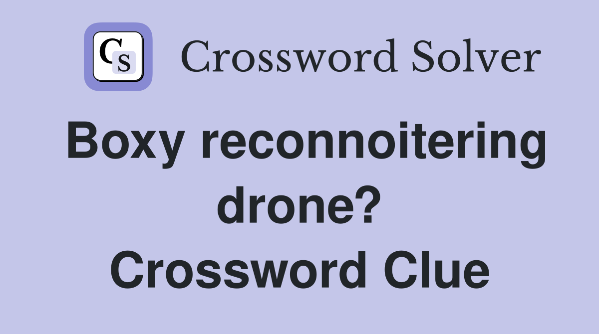 Boxy reconnoitering drone? Crossword Clue
