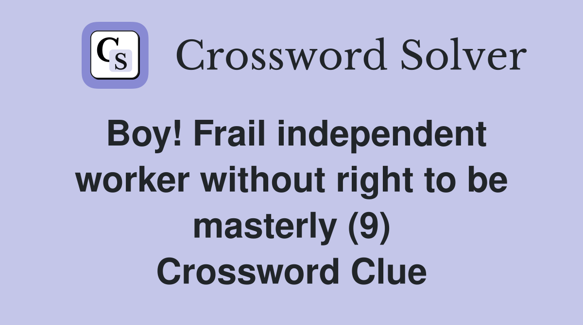 Boy! Frail independent worker without right to be masterly (9) Crossword Clue