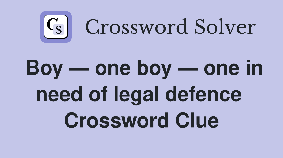 Boy — one boy — one in need of legal defence  Crossword Clue