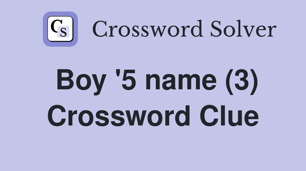 Boy '5 name (3) Crossword Clue
