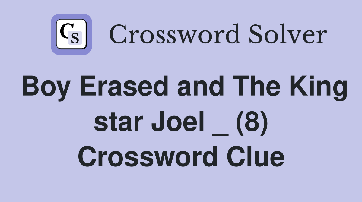 Boy Erased and The King star Joel _ (8) Crossword Clue