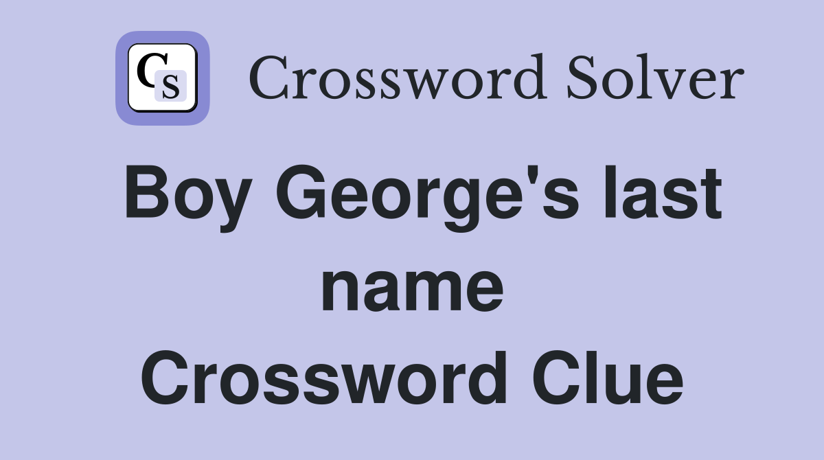 Boy George's last name Crossword Clue