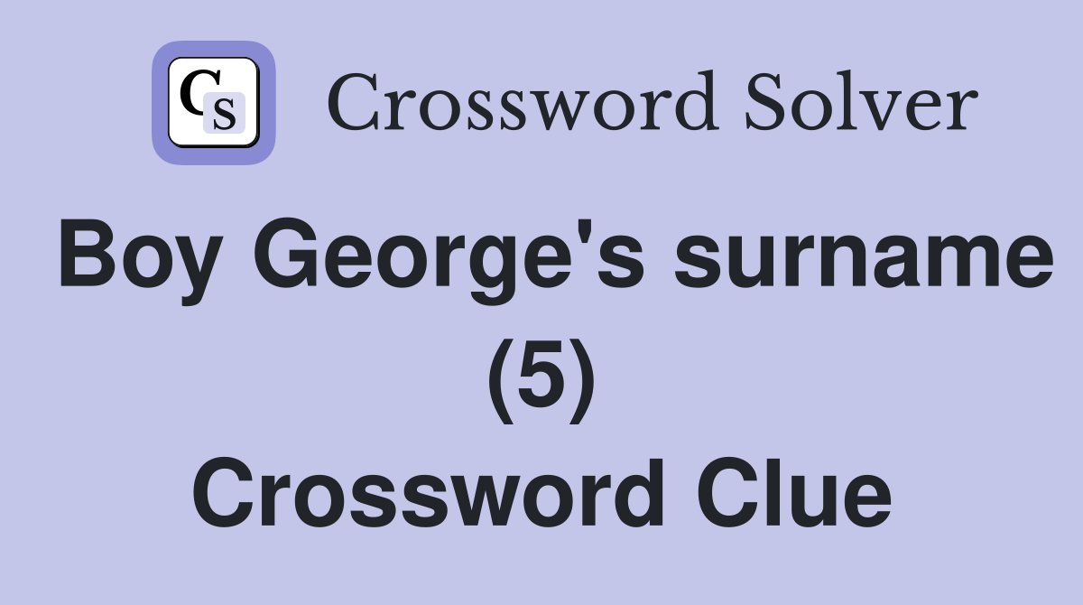 Boy George's surname (5) Crossword Clue