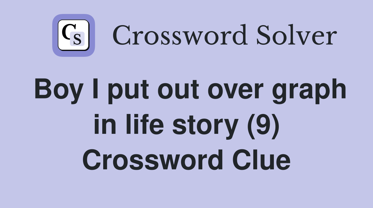 Boy I put out over graph in life story (9) Crossword Clue