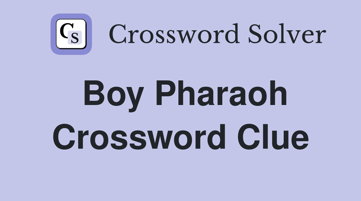Boy Pharaoh Crossword Clue