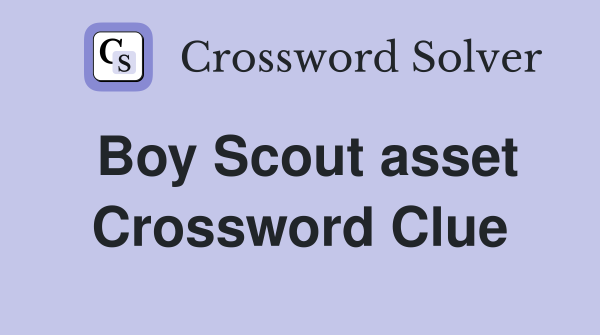 Boy Scout asset Crossword Clue