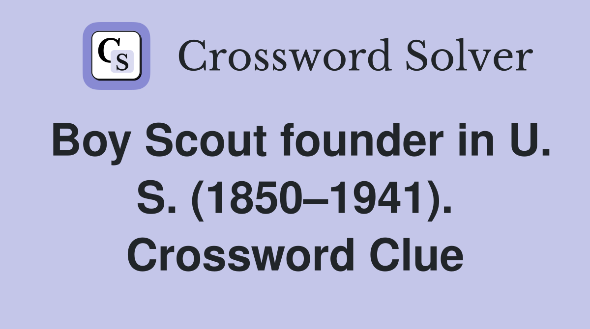 Boy Scout founder in U. S. (1850–1941). Crossword Clue