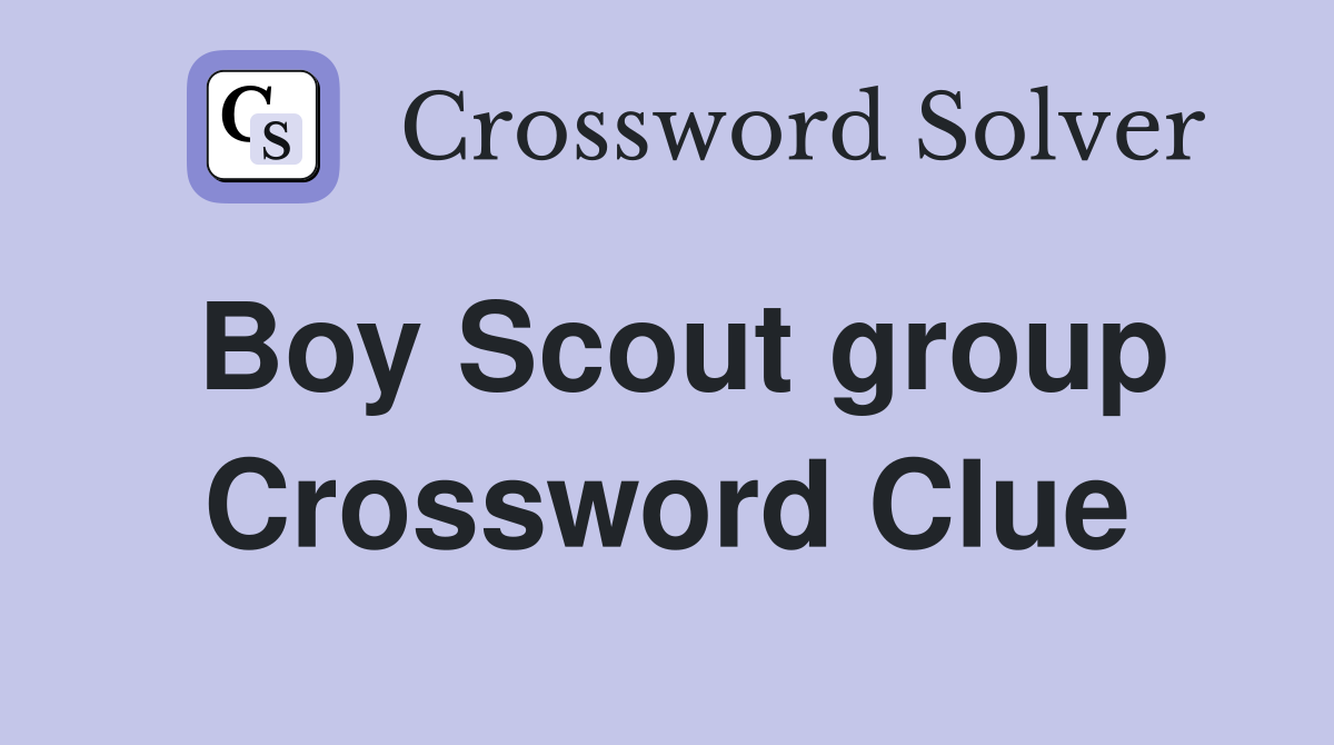 Boy Scout group Crossword Clue