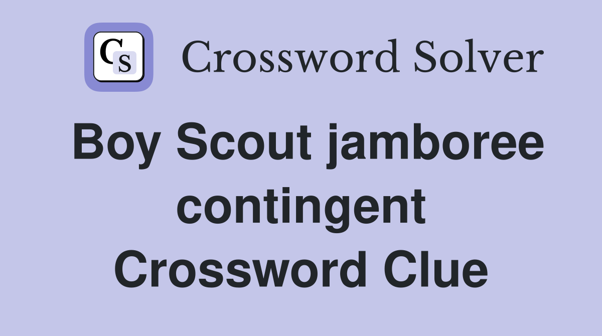 Boy Scout jamboree contingent Crossword Clue