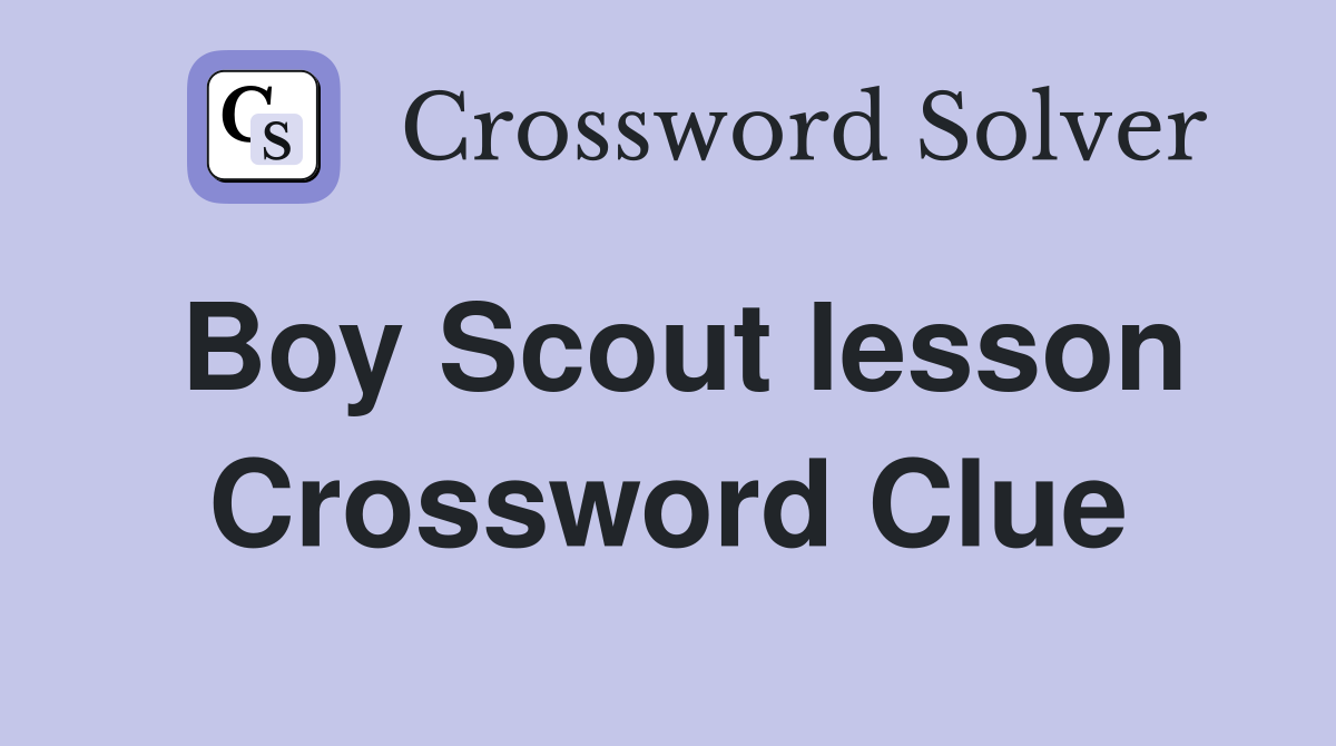 Boy Scout lesson Crossword Clue