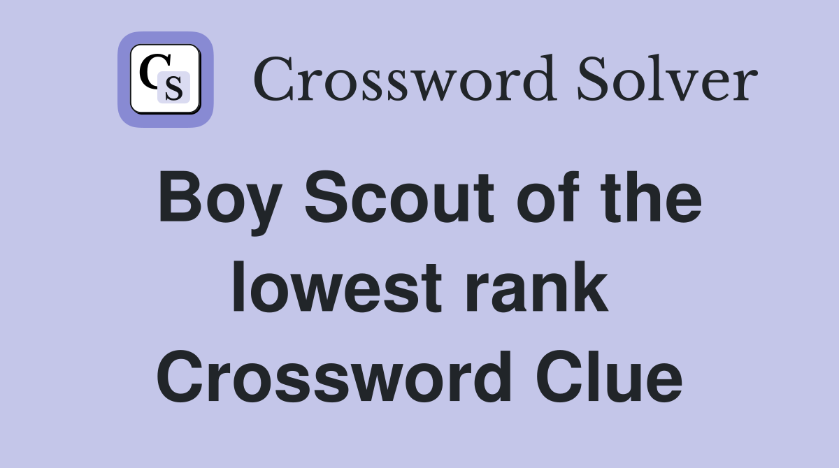 Boy Scout of the lowest rank Crossword Clue