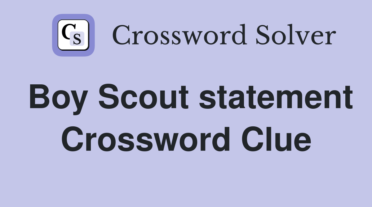 Boy Scout statement Crossword Clue