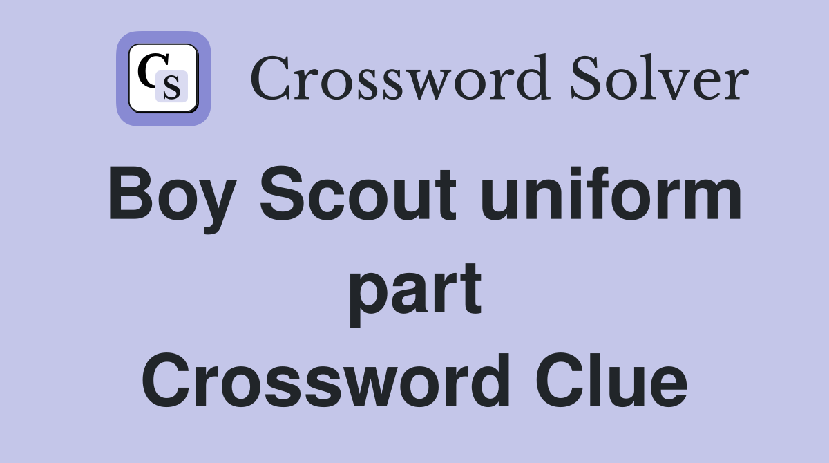 Boy Scout uniform part Crossword Clue