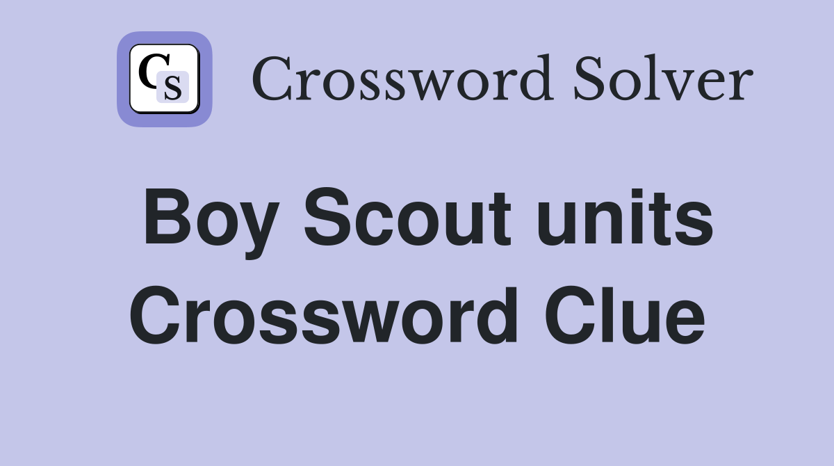Boy Scout units Crossword Clue