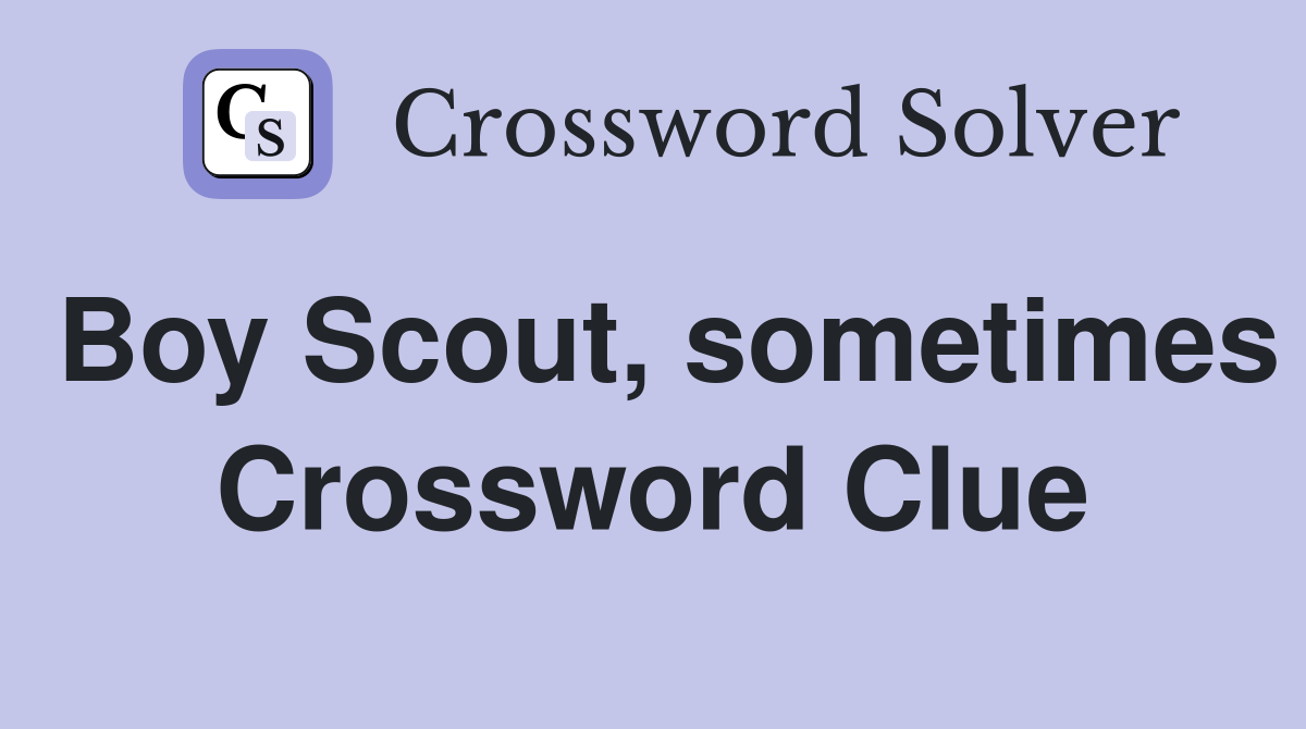 Boy Scout, sometimes Crossword Clue