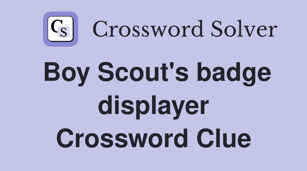 Boy Scout's badge displayer Crossword Clue