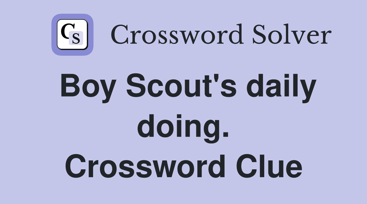 Boy Scout's daily doing. Crossword Clue