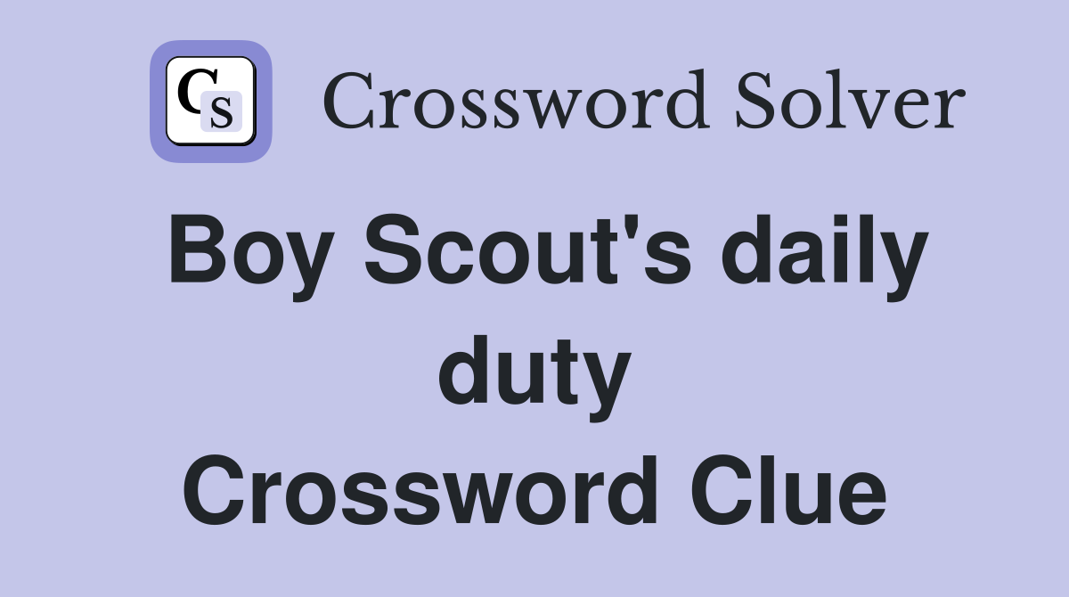 Boy Scout's daily duty Crossword Clue