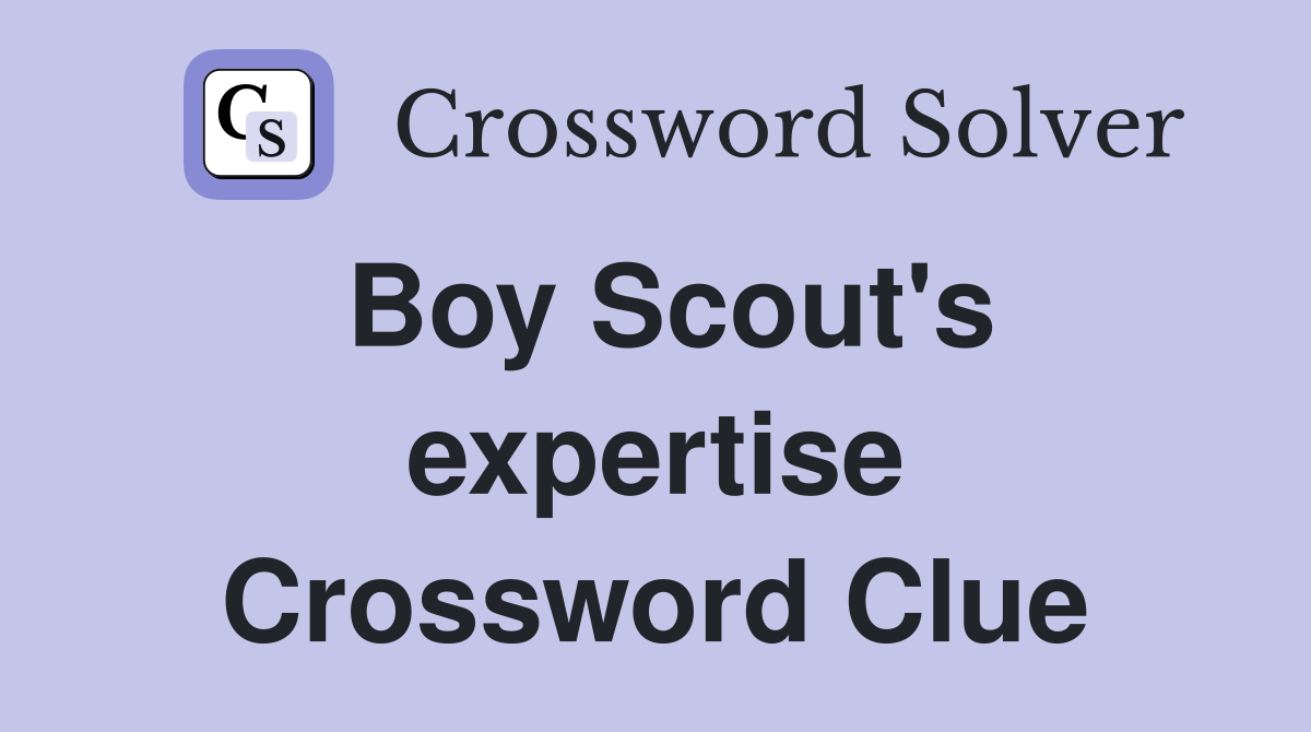 Boy Scout's expertise Crossword Clue