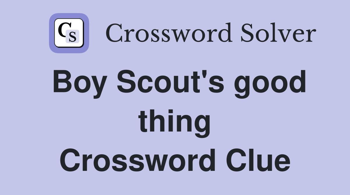 Boy Scout's good thing Crossword Clue