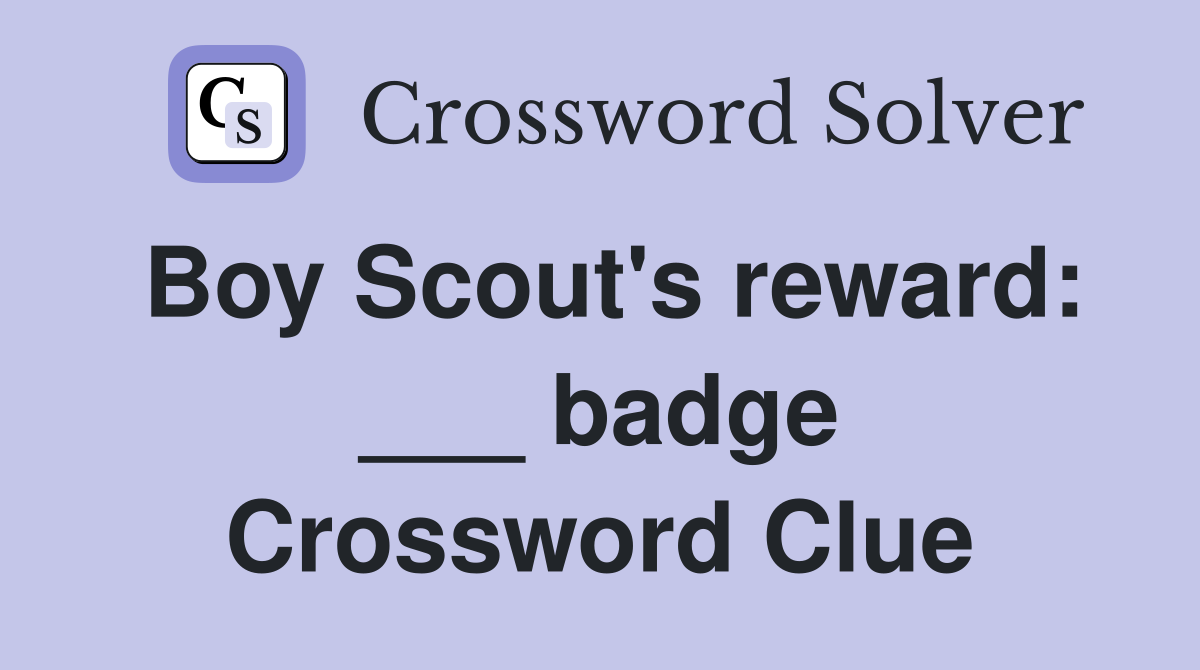 Boy Scout's reward: ___ badge Crossword Clue